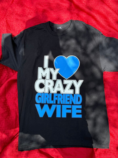 I Love My Crazy Girlfriend Wife T-Shirt